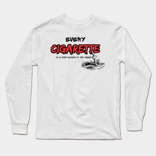 Every Cigarette is a step closer to the grave Long Sleeve T-Shirt